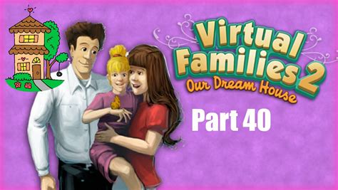 Lets Play Virtual Families 2 Part 40 Full House Youtube