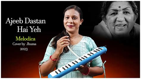Ajib Dastan Hai Yeh Lata Mangeshkar Melodica Instrumental Music Saxophonejhuma 2023 Youtube