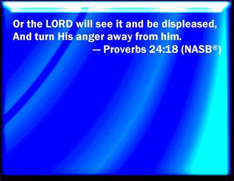 Proverbs 2418 Lest The Lord See It And It Displease Him And He Turn