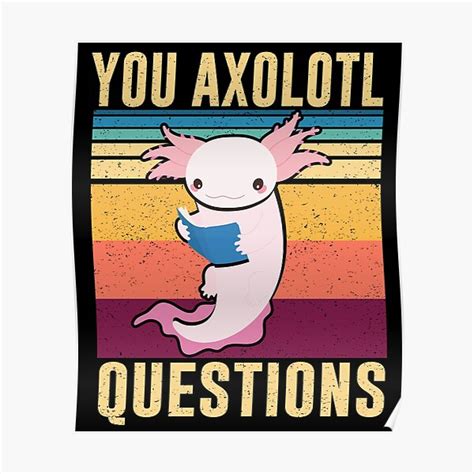 Retro 90s Axolotl Funny You Axolotl Questions Poster For Sale By