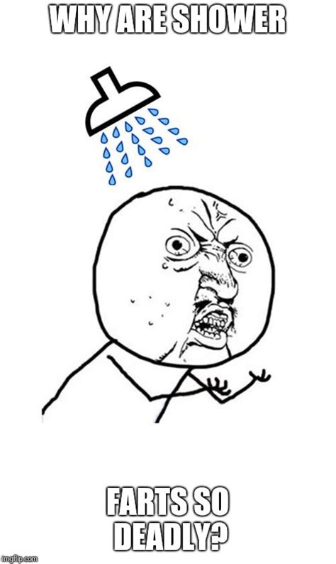 Image Tagged In Y U No Shower Imgflip