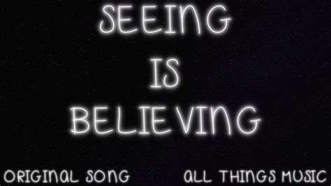 Seeing Is Believing Original Song 4 With Lyrics Youtube