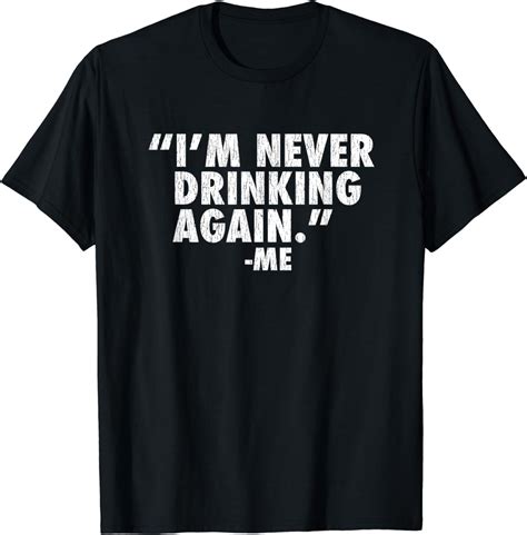I M Never Drinking Again Me T Shirt Amazon Co Uk Clothing