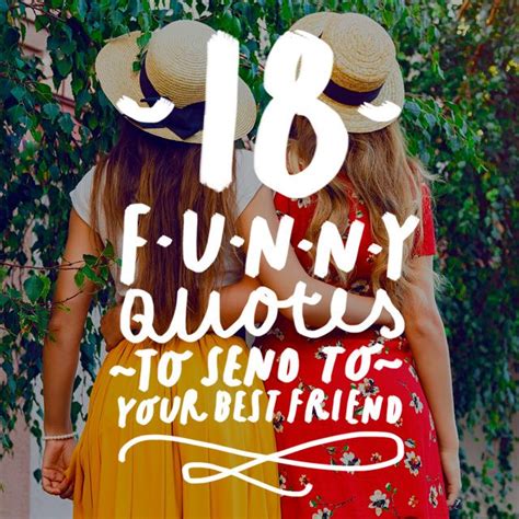 18 Funny Quotes To Send To Your Best Friend Best Friend Quotes Funny