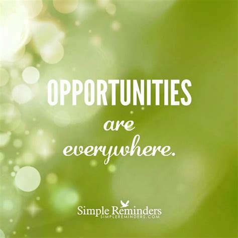 Opportunities Are Everywhere Simple Reminders Positive Words