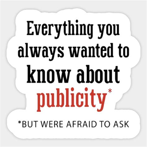Everything You Always Wanted To Know About Publicity Everything You