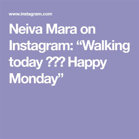 Neiva Mara On Instagram Walking Today Happy Monday Happy
