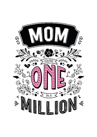 Mom Youre One In A Million Posters By Megsmith Redbubble