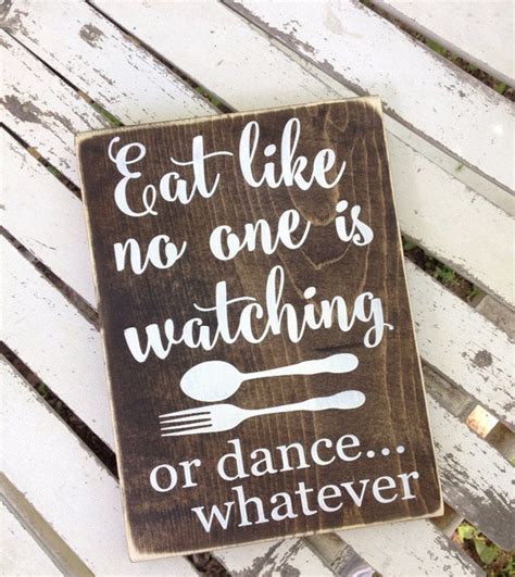 Eat Like No One Is Watchingor Dance Whatever 7x10 Wooden