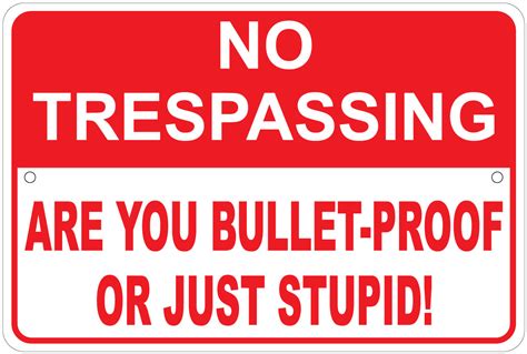 No Trespassing Are You Bullet Proof Or Stupid Notice 8x12 Aluminum