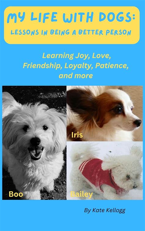 My Life With Dogs Lessons In Being A Better Person Learning Joy Love