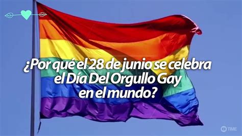 ¿por qué el 28 de junio se celebra el día del orgullo gay en el mundo vídeo dailymotion