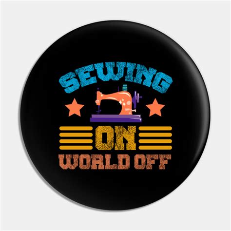 Sewing On World Off Quilt Quilting Sewer Sew Sewing Pin Teepublic
