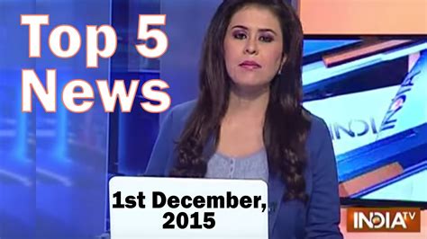 Top 5 News Of The Day 1st December 2015 India Tv Youtube