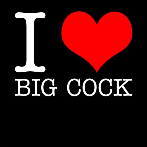 I Love Big Cock T Shirt I Love T Shirts