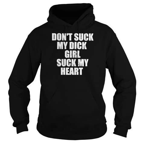 Dont Suck My Dick Girl Suck My Heart 2022 Shirt Kingteeshop