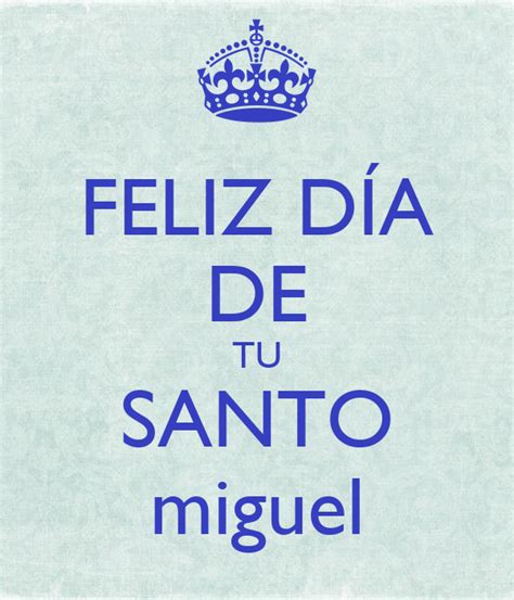 El 24 de junio el mero dia de san juan un baile se celebraba en ese pueblo de ixtlan. FELIZ DÍA DE TU SANTO miguel Poster | miguel | Keep Calm-o ...