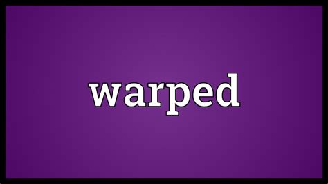 Warped Meaning Youtube