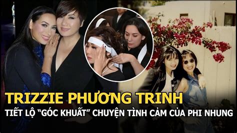 Trizzie Ph Ng Trinh Ti T L G C Khu T Ch A T Ng K V Phi Nhung Sau