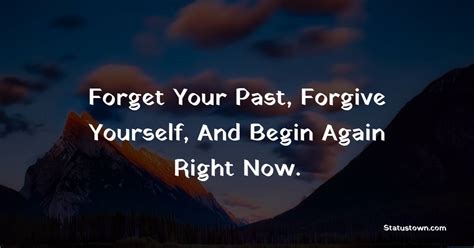 Forget Your Past Forgive Yourself And Begin Again Right Now Dream