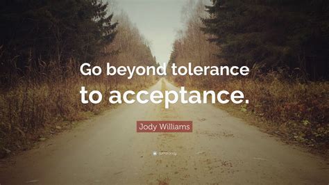 Jody Williams Quote Go Beyond Tolerance To Acceptance 7 Wallpapers