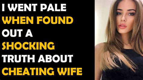 I Went Pale When Found Out A Shocking Truth About Cheating Wife Youtube