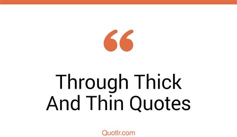 Superior Through Thick And Thin Quotes That Will Unlock Your True Potential