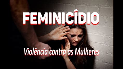 feminicÍdio violÊncia contra as mulheres youtube