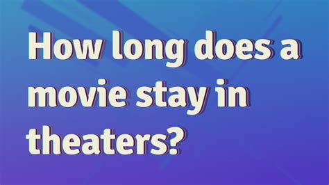 How Long Does A Movie Stay In Theaters Youtube