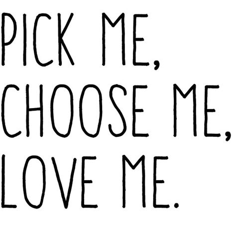 More images for so pick me choose me love me quote » "Pick Me, Choose Me, Love Me" Poster by megsiev | Redbubble