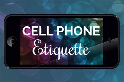 Cell Phone Etiquette Stop Doing These 13 Things Now