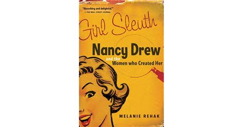 Girl Sleuth Nancy Drew And The Women Who Created Her By Melanie Rehak