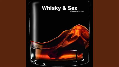 Whisky And Sex Youtube