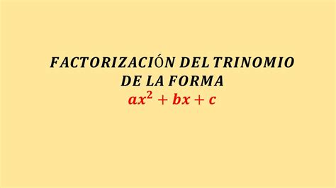 Factorización Del Trinomio De La Forma Ax2bxc Youtube