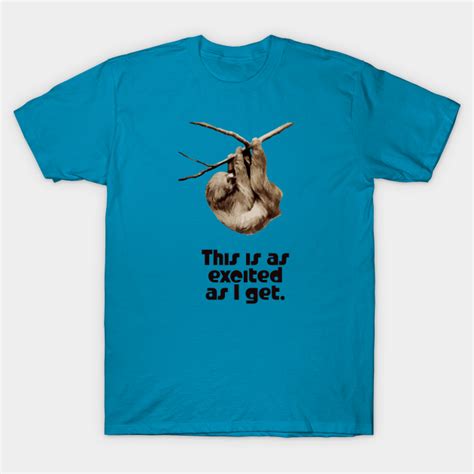 Excited Sloth Funny Sloth T Shirt Teepublic