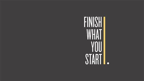 Finish What You Start Desktop Wallpaper Quotes Desktop