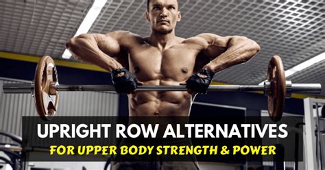 8 Upright Row Alternatives For Upper Body Strength And Power