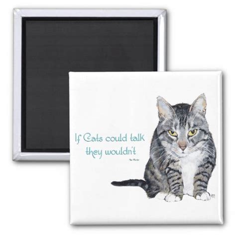 Cat Wisdom If Cats Could Talk They Wouldnt Magnet