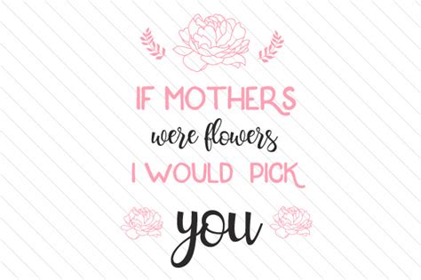 Download If mothers were flowers I would pick you SVG Cut file by ...