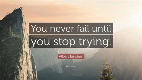 Albert Einstein Quote You Never Fail Until You Stop Trying