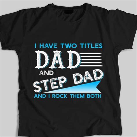 Hot I Have Two Titles Dad And Step Dad And I Rock Them Both Shirt