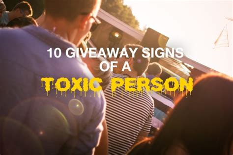 The Giveaway Signs Of A Toxic Person And How To Handle Them