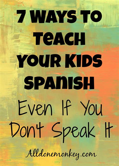 7 Ways To Teach Your Kids Spanish Even If You Dont Speak It All Done
