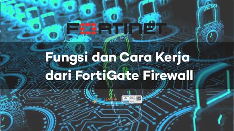 Fungsi Dan Cara Kerja Dari FortiGate Firewall PT Network Data Sistem