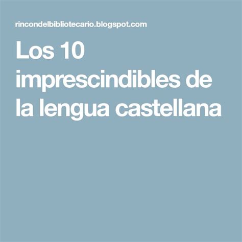 Los 10 Imprescindibles De La Lengua Castellana Lengua Lengua
