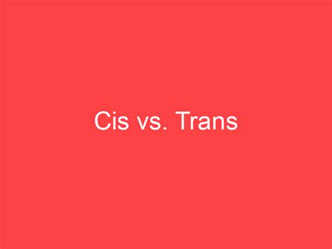 Cis Vs Trans What S The Difference Main Difference