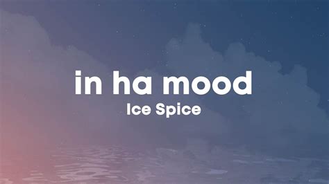 ice spice in ha mood lyrics in the party he just wanna rump youtube