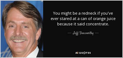 I'd breed a little liberal army in the wood, just like these redneck lunatics i see at the local bar. Jeff Foxworthy quote: You might be a redneck if you've ever stared at...