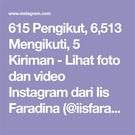 615 Pengikut 6513 Mengikuti 5 Kiriman Lihat Foto Dan Video Instagram Dari Iis Faradina