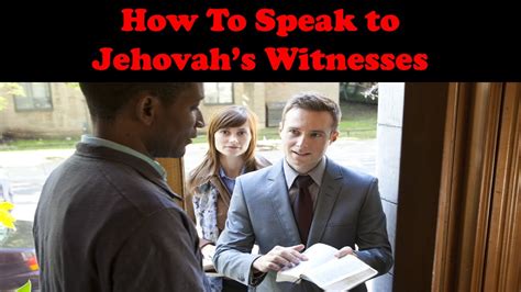 How To Speak To Jehovah Witnesses
